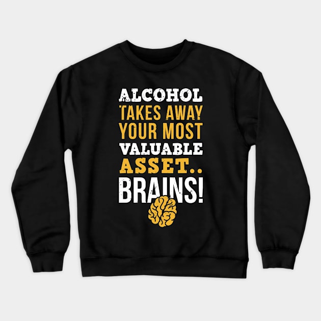 Alcohol takes away you most valuable asset, brains / sober life / alcohol free Crewneck Sweatshirt by Anodyle